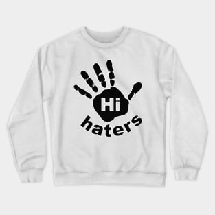 Hi Haters Crewneck Sweatshirt